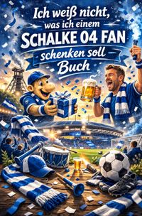 Buch Cover Ich weiß nicht, was ich einem Schalke 04 Fan schenken soll