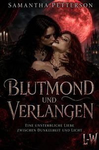 Buch Cover Blutmond und Verlangen / Blutmond und Verlangen - Eine unsterbliche Liebe zwischen Dunkelheit und Licht