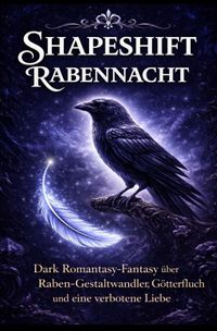 Buch Cover 1 / Shapeshift – Rabennacht Dark Romantasy-Fantasy über Raben-Gestaltwandler, Götterfluch und eine verbotene Liebe (LYNORA Romane, Band 4)