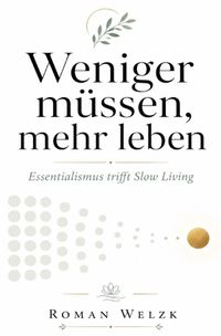 Buch Cover Weniger müssen, mehr leben: Essentialismus trifft Slow Living