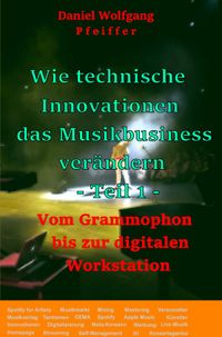Buch Cover Wie technische Innovationen das Musikbusiness verändern / Wie technische Innovationen das Musikbusiness verändern -Teil1-