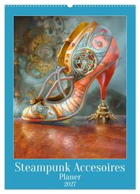 Buch Cover Steampunk Accesoires - Planer (Wandkalender 2027 DIN A2 hoch), CALVENDO Monatskalender
