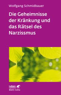 Buch Cover Die Geheimnisse der Kränkung und das Rätsel des Narzissmus (Leben Lernen, Bd. 303)
