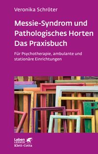Buch Cover Messie-Syndrom und Pathologisches Horten – Das Praxisbuch (Leben Lernen, Bd. 332)