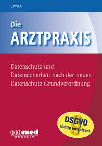 Buch Cover Die Arztpraxis - Datenschutz und Datensicherheit nach der neuen Datenschutzgrundverordnung