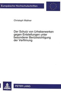 Buch Cover Der Schutz von Urheberwerken gegen Entstellungen unter besonderer Berücksichtigung der Verfilmung