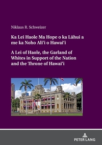 Buch Cover Ka Lei Haole Ma Hope o ka La¯hui a me ka Noho Ali‘i o Hawai‘i A Lei of Haole, the Garland of Whites in Support of the Nation and the Throne of Hawai‘i