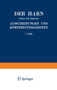 Buch Cover Der Harn sowie die übrigen Ausscheidungen und Körperflüssigkeiten von Mensch und Tier ihre Untersuchung und Zusammensetzung in Normalem und Pathologischem Zustande