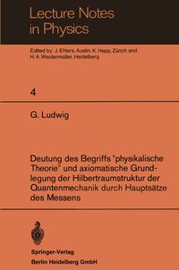 Buch Cover Deutung des Begriffs ”physikalische Theorie” und axiomatische Grundlegung der Hilbertraumstruktur der Quantenmechanik durch Hauptsätze des Messens