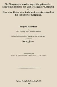 Buch Cover Die Dämpfungen zweier kapazitiv gekoppelter Schwingungskreise bei vorherrschender Kopplung und Über das Ziehen des Zwischenkreisröhrensenders bei kapazitiver Kopplung