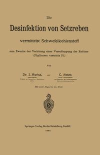 Buch Cover Die Desinfektion von Setzreben vermittelst Schwefelkohlenstoff zum Zwecke der Verhütung einer Verschleppung der Reblaus (Phylloxera vastatrix Pl.)