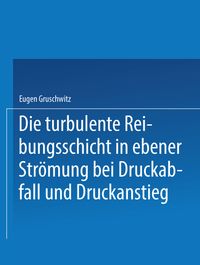 Buch Cover Die turbulente Reibungsschicht in ebener Strömung bei Druckabfall und Druckanstieg