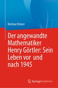 Buch Cover Der angewandte Mathematiker Henry Görtler: Sein Leben vor und nach 1945