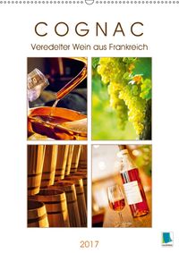 Buch Cover Cognac: Veredelter Wein aus Frankreich (Wandkalender 2017 DIN A2 hoch)