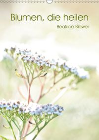 Buch Cover Blumen, die heilen (Wandkalender 2019 DIN A3 hoch)