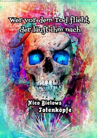 Buch Cover Wer vor dem Tod flieht, der läuft ihm nach - Nico Bielows Totenköpfe (Wandkalender 2021 DIN A2 hoch)