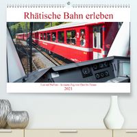 Buch Cover Rhätische Bahn erleben (Premium, hochwertiger DIN A2 Wandkalender 2021, Kunstdruck in Hochglanz)