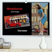 Buch Cover Modellautos unterwegs - Dioramen (Premium, hochwertiger DIN A2 Wandkalender 2021, Kunstdruck in Hochglanz)