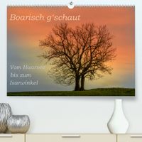 Buch Cover Boarisch g'schaut - Vom Haarsee bis zum Isarwinkel (Premium, hochwertiger DIN A2 Wandkalender 2021, Kunstdruck in Hochglanz)