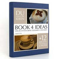 Buch Cover BOOK 4 IDEAS classic | Cappu & More, Notizbuch, Bullet Journal mit Kreativitätstechniken und Bildern, DIN A5