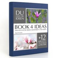Buch Cover BOOK 4 IDEAS classic | Magnolienzauber, Notizbuch, Bullet Journal mit Kreativitätstechniken und Bildern, DIN A5