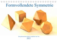 Buch Cover Formvollendete Symmetrie - Die platonischen Körper modelliert mit Ton (Tischkalender 2022 DIN A5 quer)