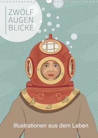 Buch Cover Zwölf Augenblicke - Illustrationen aus dem Leben (Wandkalender 2022 DIN A3 hoch)