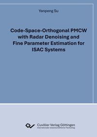Buch Cover Code-Space-Orthogonal PMCW with Radar Denoising and Fine Parameter Estimation for ISAC Systems