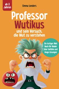 Buch Cover Professor Wutikus und sein Versuch, die Wut zu verstehen