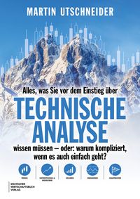 Buch Cover Alles, was Sie vor dem Einstieg über Technische Analyse wissen müssen - oder: warum kompliziert, wenn es auch einfach geht?