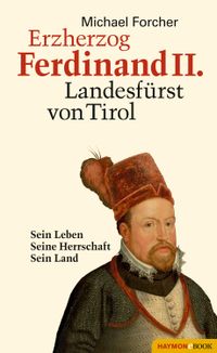 Buch Cover Erzherzog Ferdinand II. Landesfürst von Tirol