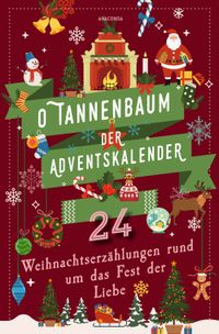 Buch Cover O Tannenbaum. Der Adventskalender. 24 Weihnachtserzählungen rund um das Fest der Liebe