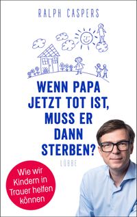 Buch Cover Wenn Papa jetzt tot ist, muss er dann sterben?