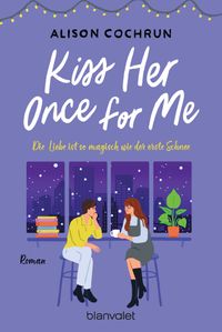 Buch Cover Kiss Her Once For Me - Die Liebe ist so magisch wie der erste Schnee