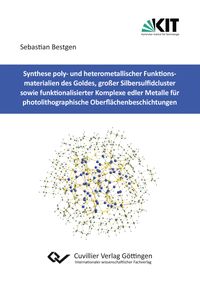 Buch Cover Synthese poly- und heterometallischer Funktionsmaterialien des Goldes, großer Silbersulfidcluster sowie funktionalisierter Komplexe edler Metalle für photolithographische Oberflächenbeschichtungen