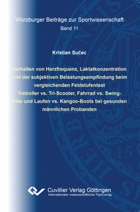Buch Cover Verhalten von Herzfrequenz, Laktatkonzentration und der subjektiven Belastungsempfindung beim vergleichenden Feldstufentest Tretroller vs. Tri-Scooter, Fahrrad vs. Swing- Bike und Laufen vs. Kangoo-Boots bei gesunden männlichen Probanden