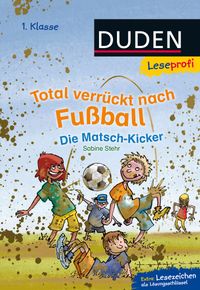 Buch Cover Duden Leseprofi – Total verrückt nach Fußball. Die Matsch-Kicker, 1. Klasse