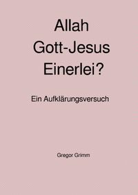 Buch Cover Allah Gott-Jesus Einerlei?