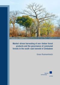 Buch Cover Market-driven harvesting of non-timber forest products and the governance of communal forests in the south-east lowveld of Zimbabwe