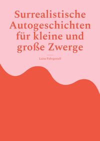 Buch Cover Surrealistische Autogeschichten für kleine und große Zwerge