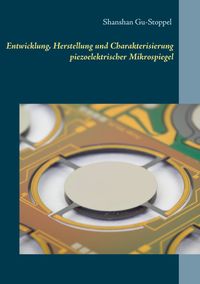 Buch Cover Entwicklung, Herstellung und Charakterisierung piezoelektrischer Mikrospiegel