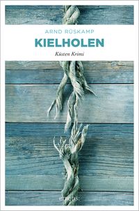 Buch Cover Kielholen. Kriminalhauptkommissarin Marie Geisler ermittelt in ihrem 1. Fall