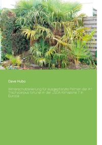 Buch Cover Winterschutzanleitung für ausgepflanzte Palmen der Art Trachycarpus fortunei in der USDA Klimazone 7 in Europa