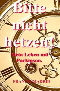Buch Cover Bitte nicht Hetzen. Mein Leben mit Parkinson..