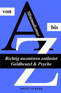 Buch Cover Minimalismus von A bis Z - Richtig ausmisten entlastet Geldbeutel & Psyche
