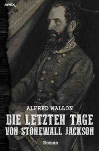 Buch Cover DIE LETZTEN TAGE VON STONEWALL JACKSON