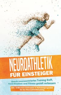Buch Cover Neuroathletik für Einsteiger: Durch neurozentriertes Training Kraft, Koordination und Fitness gezielt verbessern - inkl. 10-Wochen-Actionplan & Aufwärmprogramm für das Neuroathletiktraining