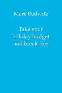 Buch Cover Take your holiday budget and break free