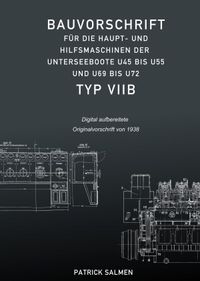 Buch Cover Bauvorschriften der Unterseeboote Typ VII / Bauvorschrift für die Haupt- und Hilfsmaschinen der Unterseeboote Typ VIIB