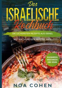 Buch Cover Das israelische Kochbuch: Die leckersten Rezepte aus Israel - Mit Nachspeisen aus Tel Aviv | Kulinarisch, vegetarisch und vegan